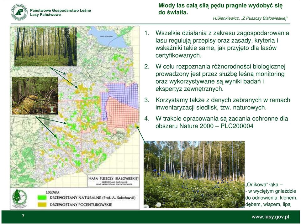 2. W celu rozpoznania różnorodności biologicznej prowadzony jest przez służbę leśną monitoring oraz wykorzystywane są wyniki badań i ekspertyz zewnętrznych.