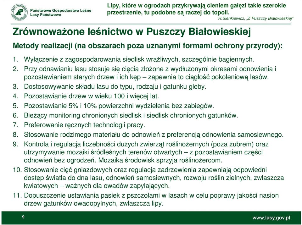 Dostosowywanie składu lasu do typu, rodzaju i gatunku gleby. 4. Pozostawianie drzew w wieku 100 i więcej lat. 5. Pozostawianie 5% i 10% powierzchni wydzielenia bez zabiegów. 6.