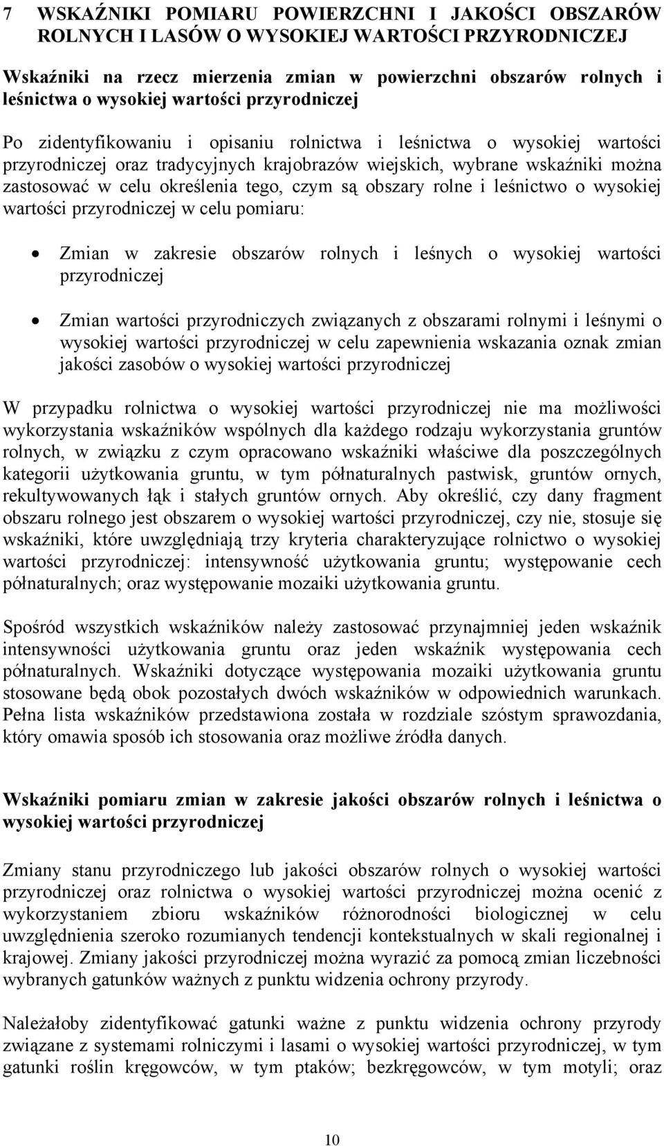 tego, czym są obszary rolne i leśnictwo o wysokiej wartości przyrodniczej w celu pomiaru: Zmian w zakresie obszarów rolnych i leśnych o wysokiej wartości przyrodniczej Zmian wartości przyrodniczych