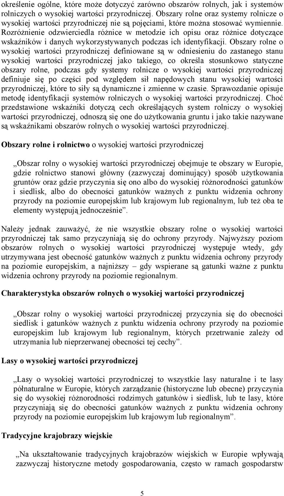 Rozróżnienie odzwierciedla różnice w metodzie ich opisu oraz różnice dotyczące wskaźników i danych wykorzystywanych podczas ich identyfikacji.