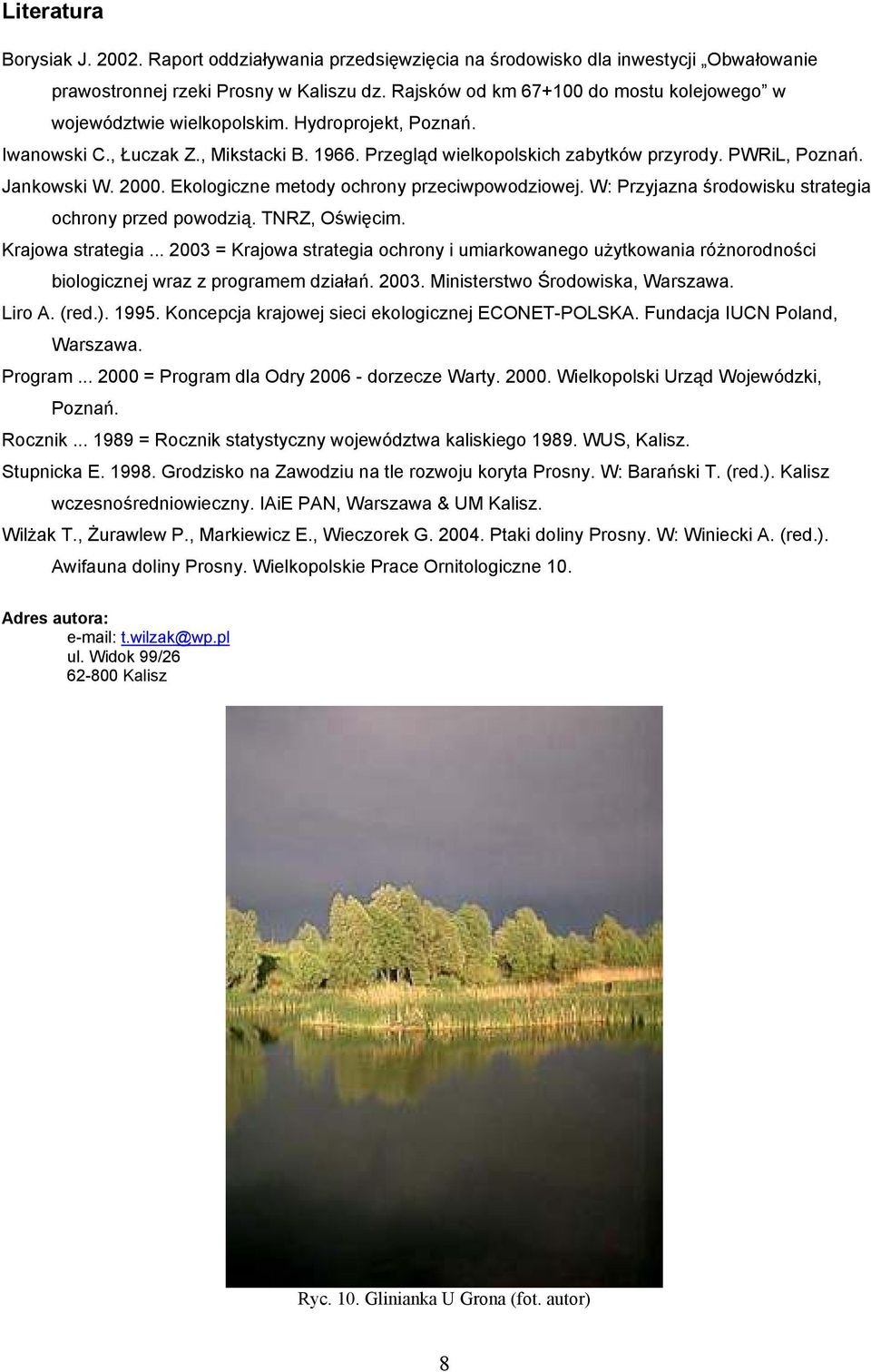 Jankowski W. 2000. Ekologiczne metody ochrony przeciwpowodziowej. W: Przyjazna środowisku strategia ochrony przed powodzią. TNRZ, Oświęcim. Krajowa strategia.