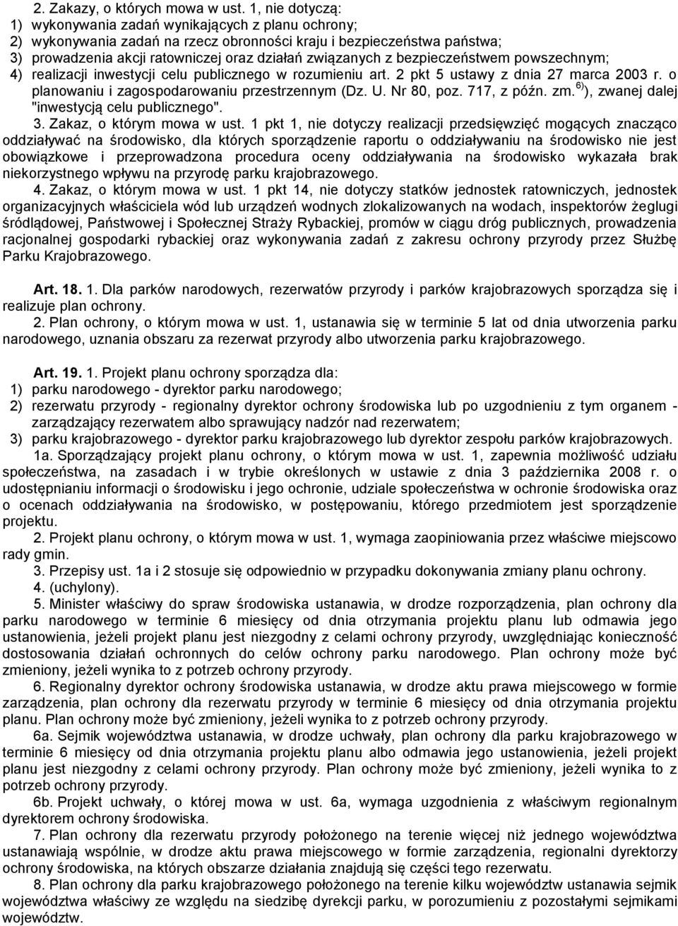 bezpieczeństwem powszechnym; 4) realizacji inwestycji celu publicznego w rozumieniu art. 2 pkt 5 ustawy z dnia 27 marca 2003 r. o planowaniu i zagospodarowaniu przestrzennym (Dz. U. Nr 80, poz.