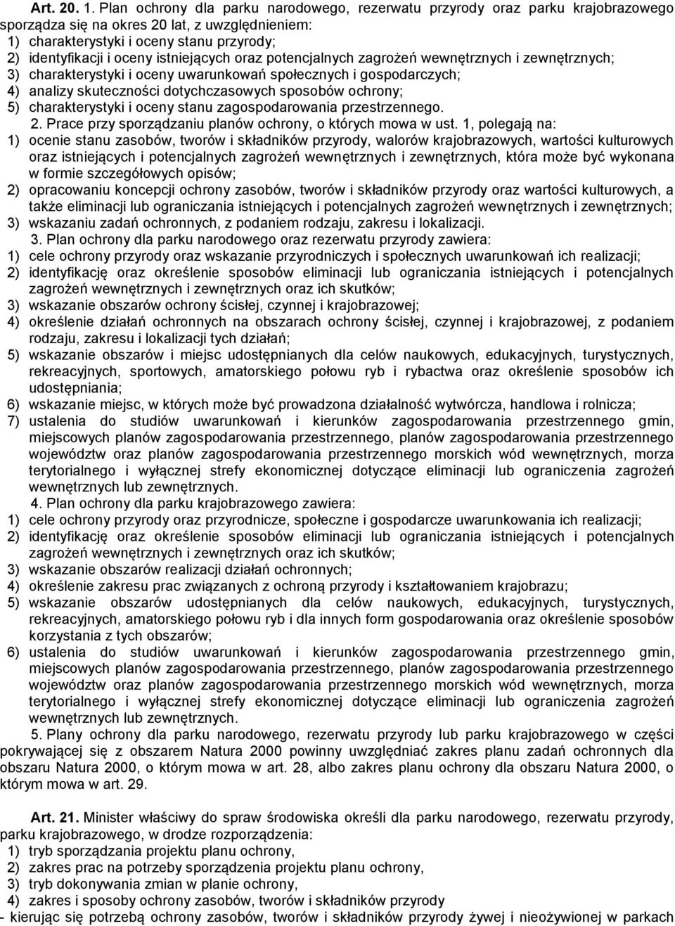 istniejących oraz potencjalnych zagrożeń wewnętrznych i zewnętrznych; 3) charakterystyki i oceny uwarunkowań społecznych i gospodarczych; 4) analizy skuteczności dotychczasowych sposobów ochrony; 5)