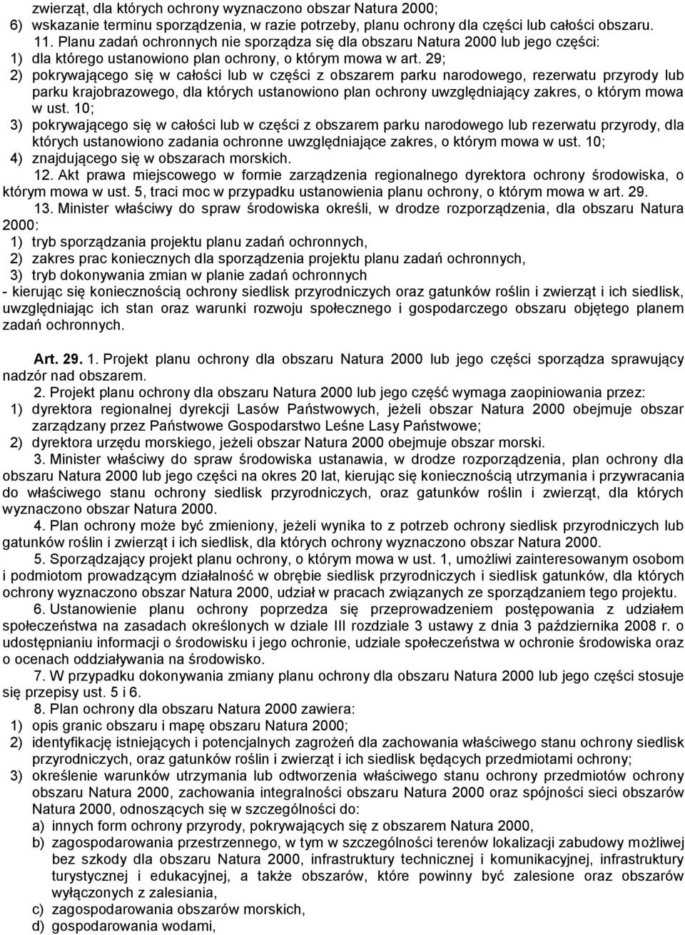 29; 2) pokrywającego się w całości lub w części z obszarem parku narodowego, rezerwatu przyrody lub parku krajobrazowego, dla których ustanowiono plan ochrony uwzględniający zakres, o którym mowa w