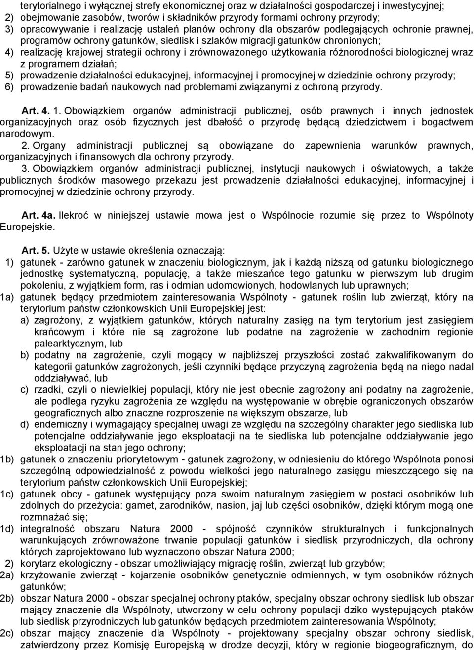 zrównoważonego użytkowania różnorodności biologicznej wraz z programem działań; 5) prowadzenie działalności edukacyjnej, informacyjnej i promocyjnej w dziedzinie ochrony przyrody; 6) prowadzenie