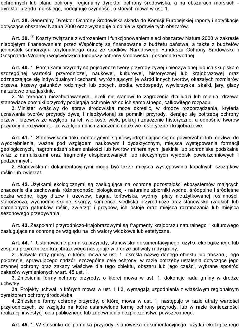(2) Koszty związane z wdrożeniem i funkcjonowaniem sieci obszarów Natura 2000 w zakresie nieobjętym finansowaniem przez Wspólnotę są finansowane z budżetu państwa, a także z budżetów jednostek