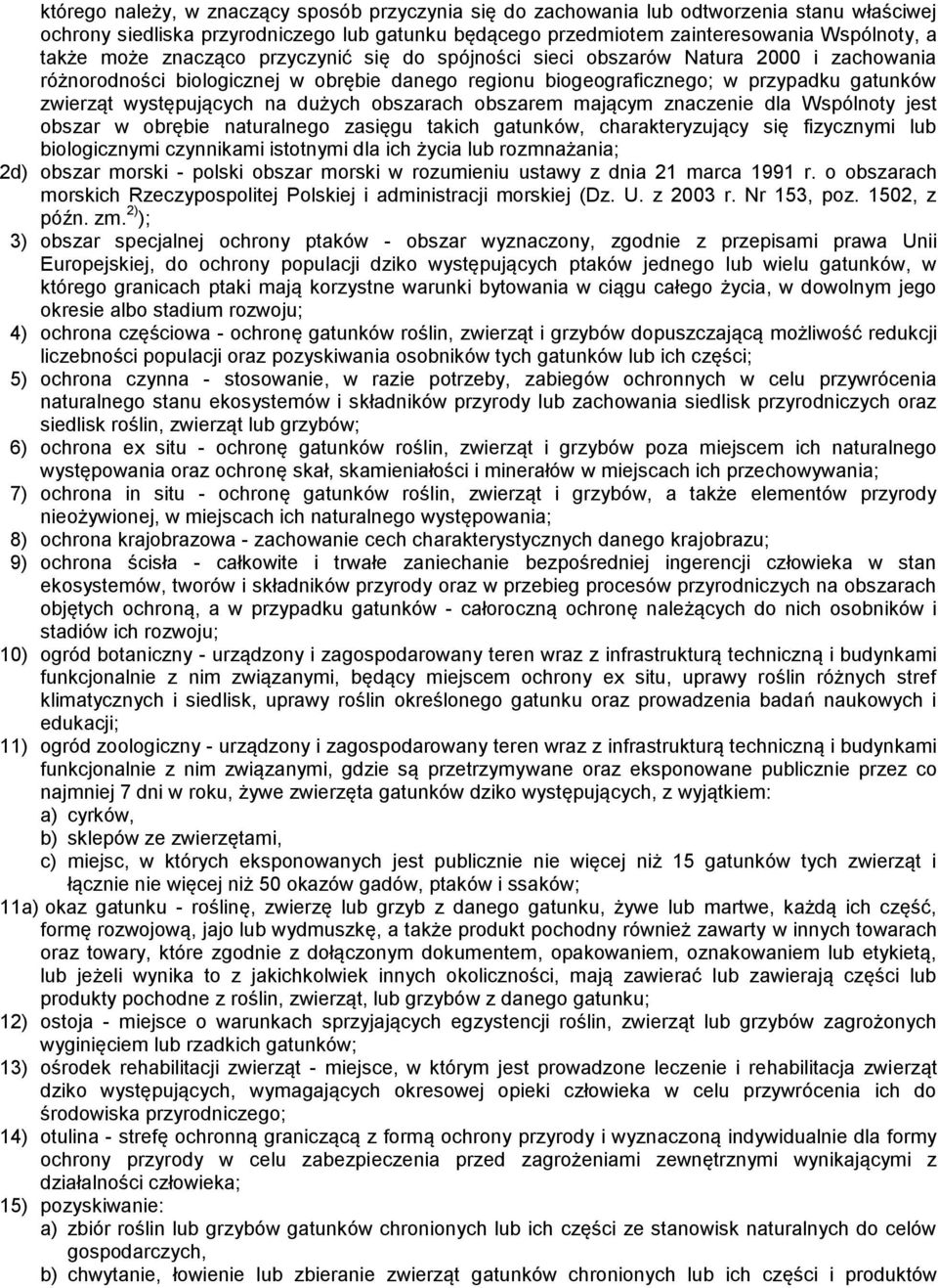 dużych obszarach obszarem mającym znaczenie dla Wspólnoty jest obszar w obrębie naturalnego zasięgu takich gatunków, charakteryzujący się fizycznymi lub biologicznymi czynnikami istotnymi dla ich