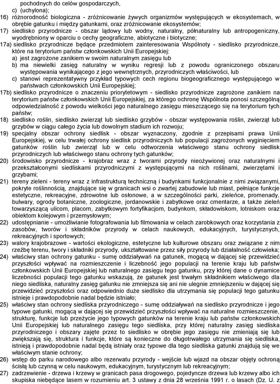 przyrodnicze będące przedmiotem zainteresowania Wspólnoty - siedlisko przyrodnicze, które na terytorium państw członkowskich Unii Europejskiej: a) jest zagrożone zanikiem w swoim naturalnym zasięgu