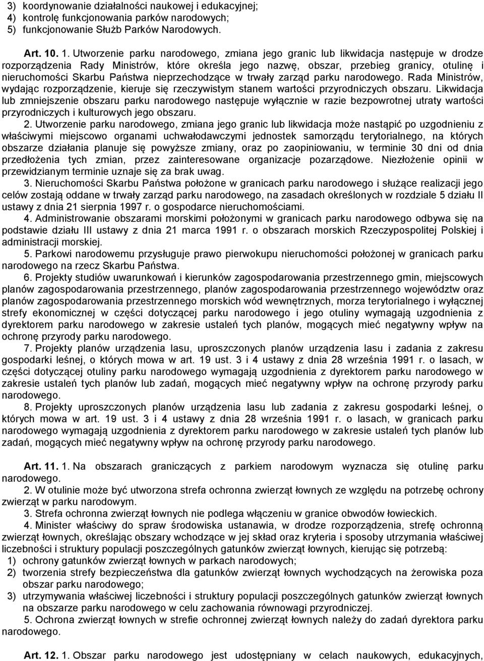 Skarbu Państwa nieprzechodzące w trwały zarząd parku narodowego. Rada Ministrów, wydając rozporządzenie, kieruje się rzeczywistym stanem wartości przyrodniczych obszaru.