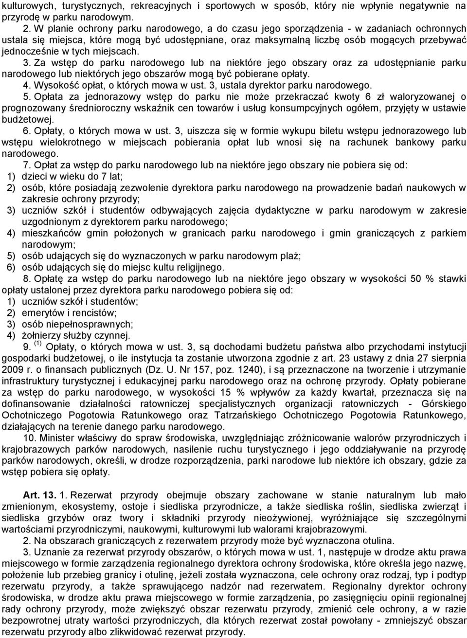 tych miejscach. 3. Za wstęp do parku narodowego lub na niektóre jego obszary oraz za udostępnianie parku narodowego lub niektórych jego obszarów mogą być pobierane opłaty. 4.