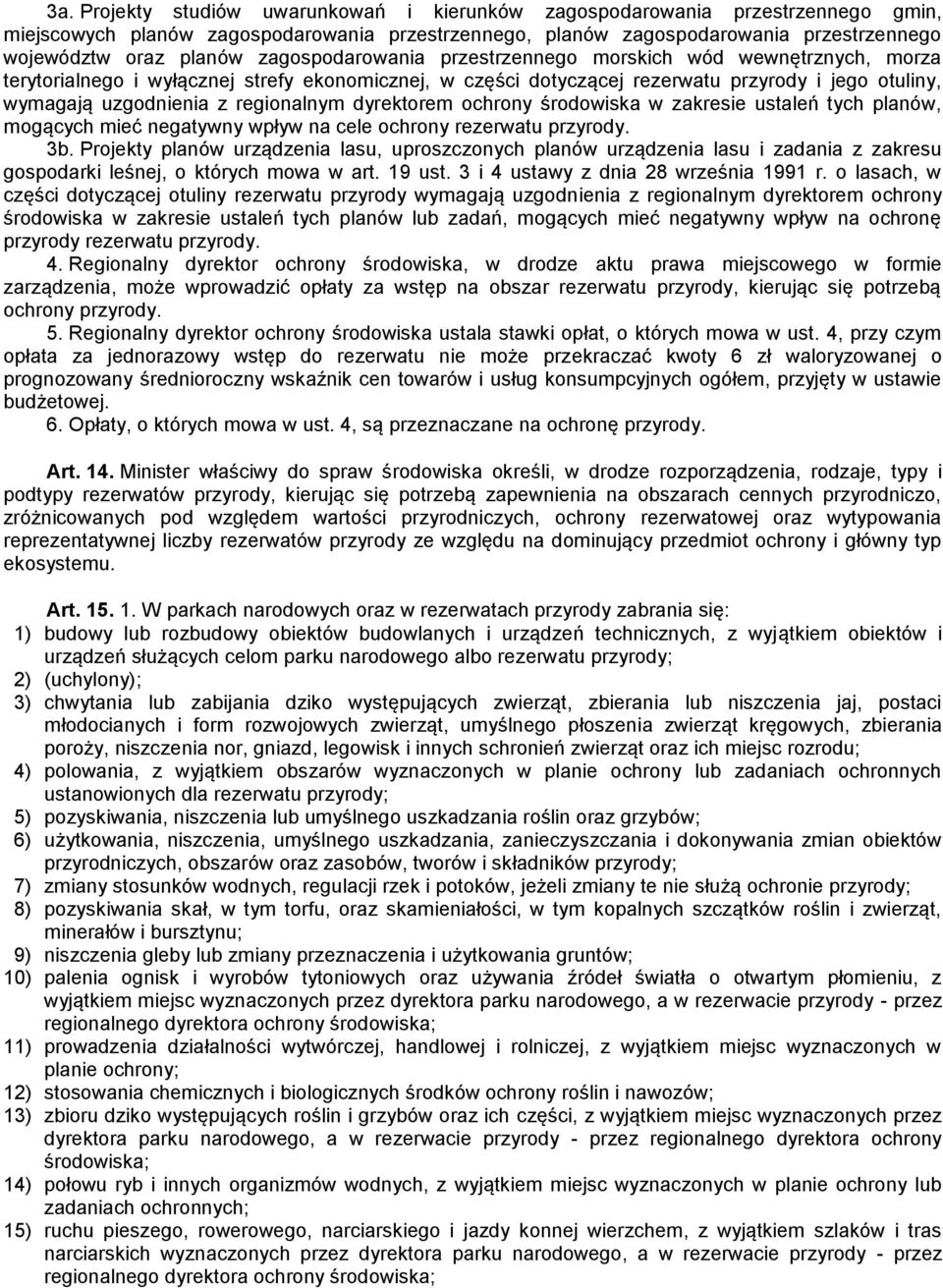 regionalnym dyrektorem ochrony środowiska w zakresie ustaleń tych planów, mogących mieć negatywny wpływ na cele ochrony rezerwatu przyrody. 3b.