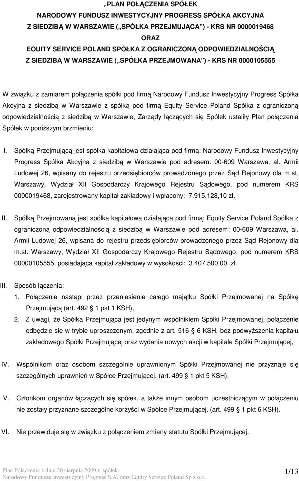 w Warszawie z spółką pod firmą Equity Service Poland Spółka z ograniczoną odpowiedzialnością z siedzibą w Warszawie, Zarządy łączących się Spółek ustaliły Plan połączenia Spółek w poniższym