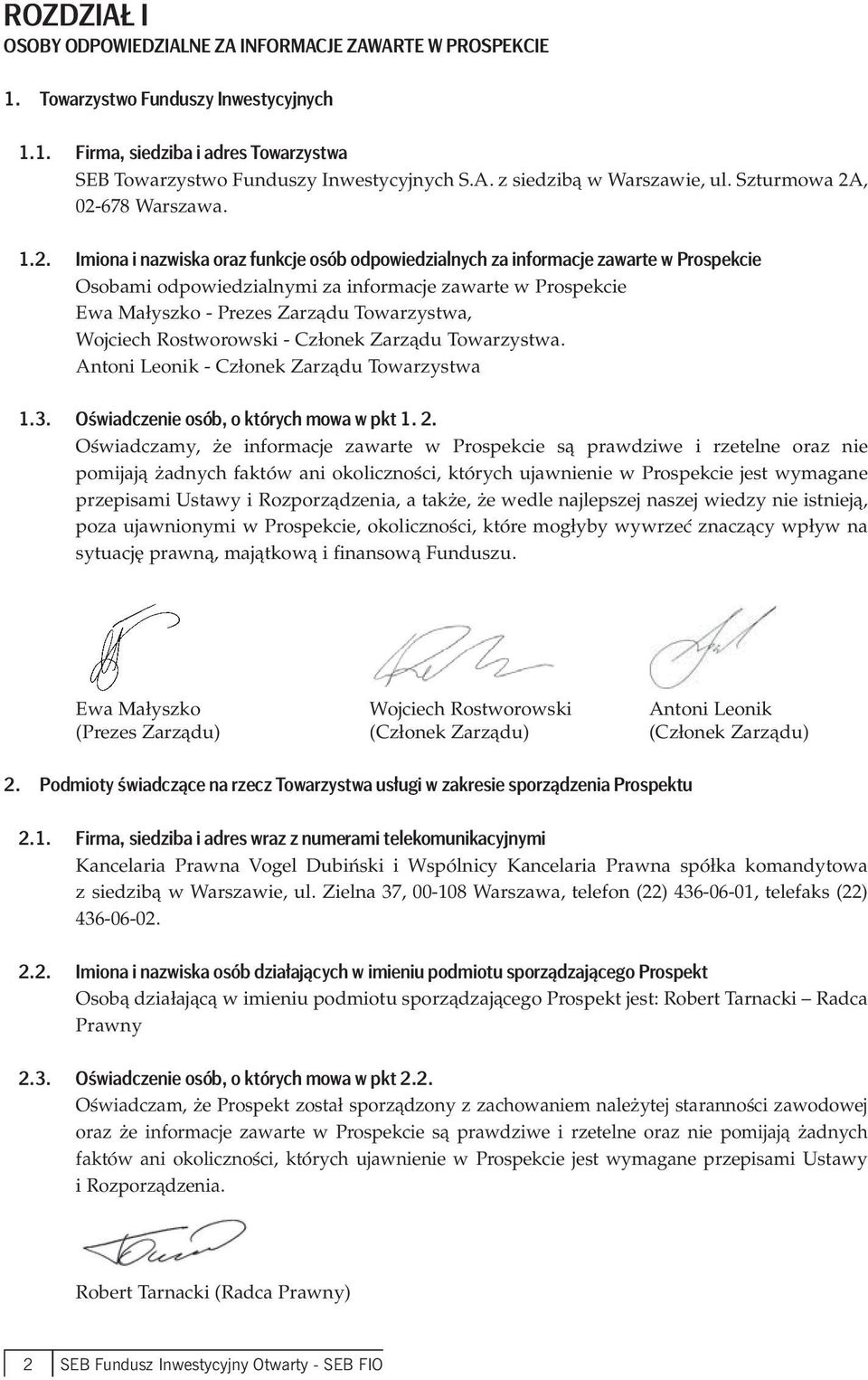 , 02-678 Warszawa. 1.2. Imiona i nazwiska oraz funkcje osób odpowiedzialnych za informacje zawarte w Prospekcie Osobami odpowiedzialnymi za informacje zawarte w Prospekcie Ewa Małyszko - Prezes