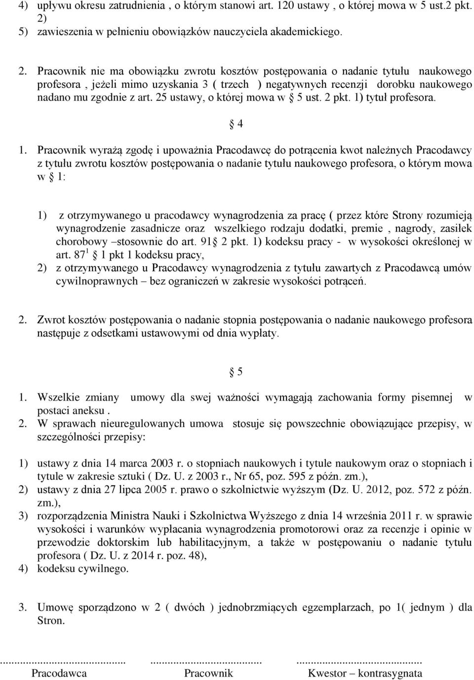 Pracownik nie ma obowiązku zwrotu kosztów postępowania o nadanie tytułu naukowego profesora, jeżeli mimo uzyskania 3 ( trzech ) negatywnych recenzji dorobku naukowego nadano mu zgodnie z art.