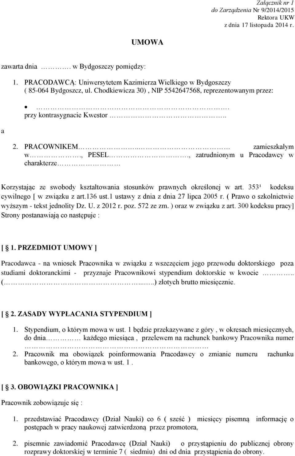 . zamieszkałym w., PESEL., zatrudnionym u Pracodawcy w charakterze Korzystając ze swobody kształtowania stosunków prawnych określonej w art. 353¹ kodeksu cywilnego [ w związku z art.136 ust.