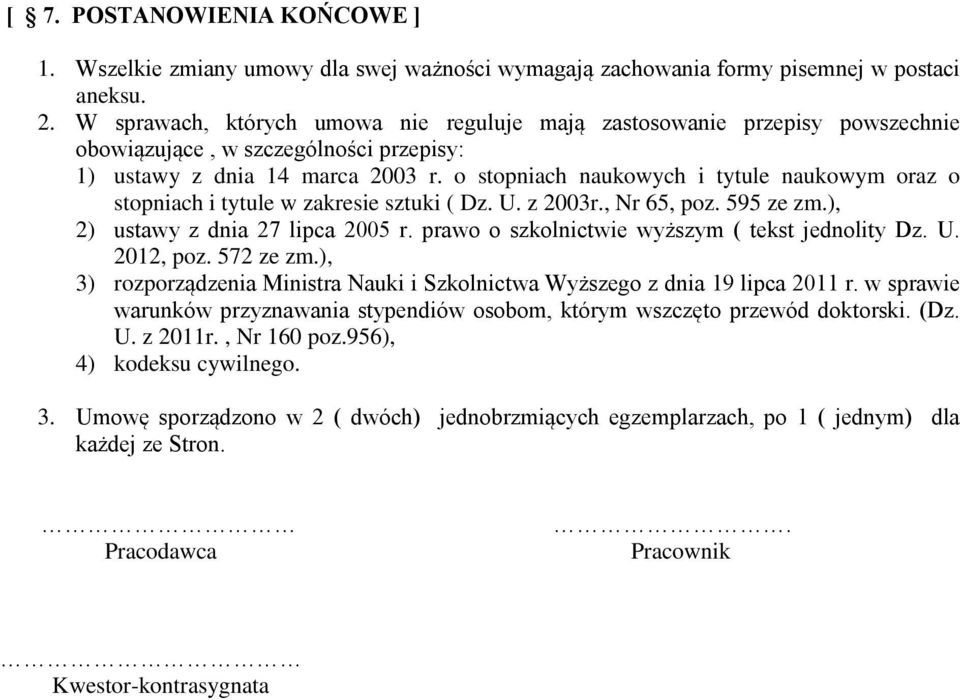 o stopniach naukowych i tytule naukowym oraz o stopniach i tytule w zakresie sztuki ( Dz. U. z 2003r., Nr 65, poz. 595 ze zm.), 2) ustawy z dnia 27 lipca 2005 r.