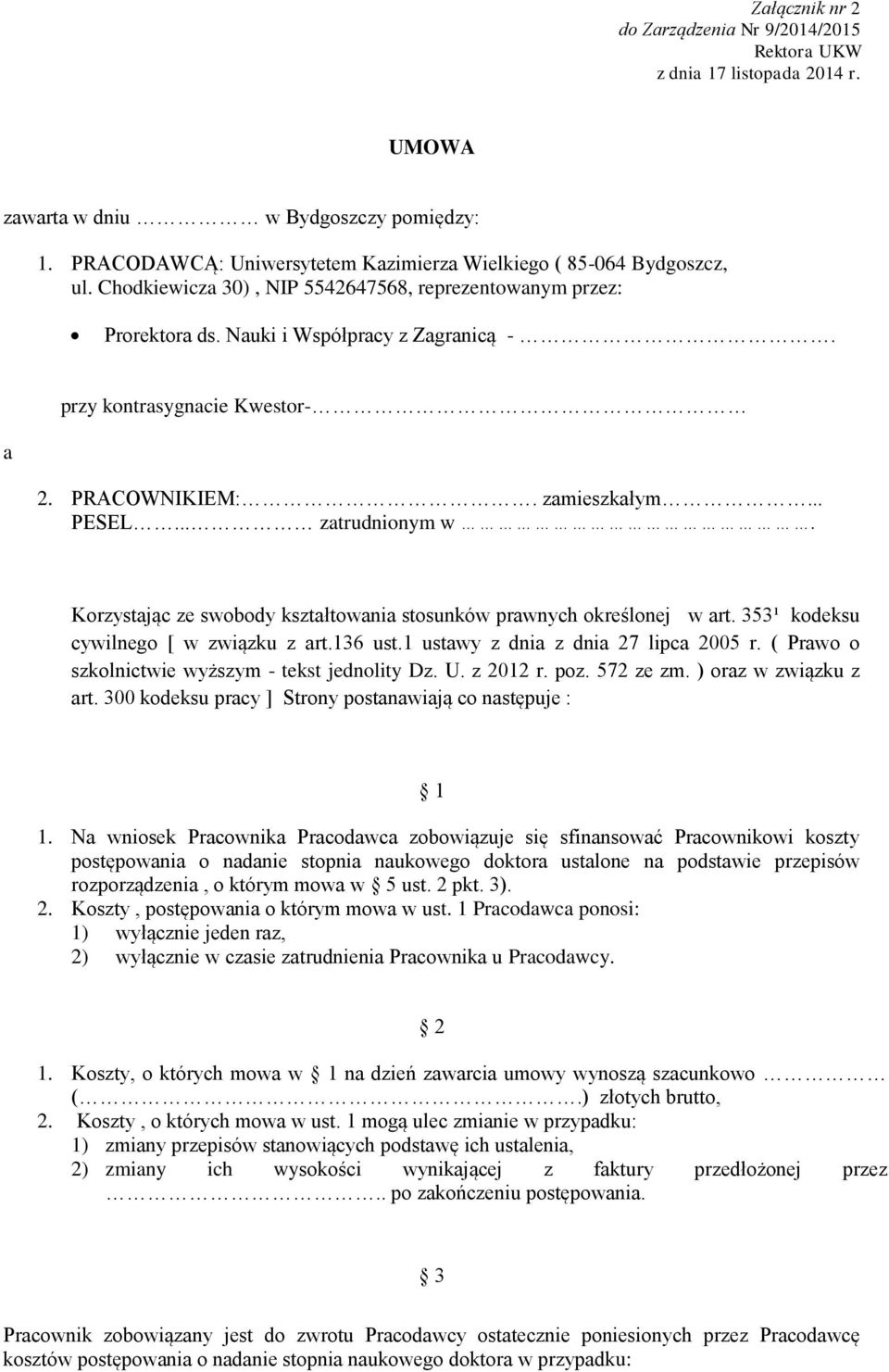 przy kontrasygnacie Kwestor- a 2. PRACOWNIKIEM:. zamieszkałym... PESEL... zatrudnionym w. Korzystając ze swobody kształtowania stosunków prawnych określonej w art.