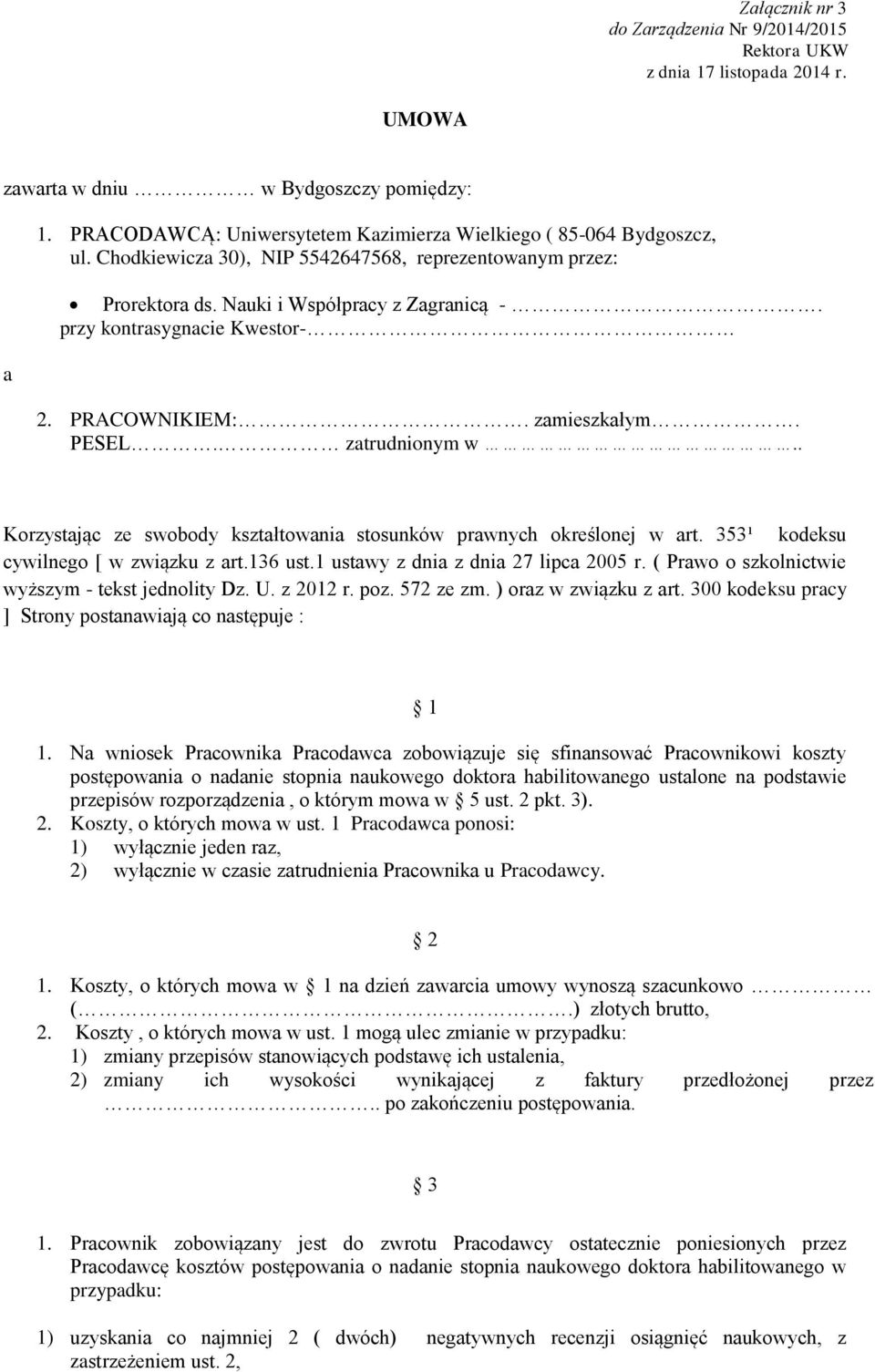 przy kontrasygnacie Kwestor- 2. PRACOWNIKIEM:. zamieszkałym. PESEL. zatrudnionym w.. Korzystając ze swobody kształtowania stosunków prawnych określonej w art. 353¹ kodeksu cywilnego [ w związku z art.