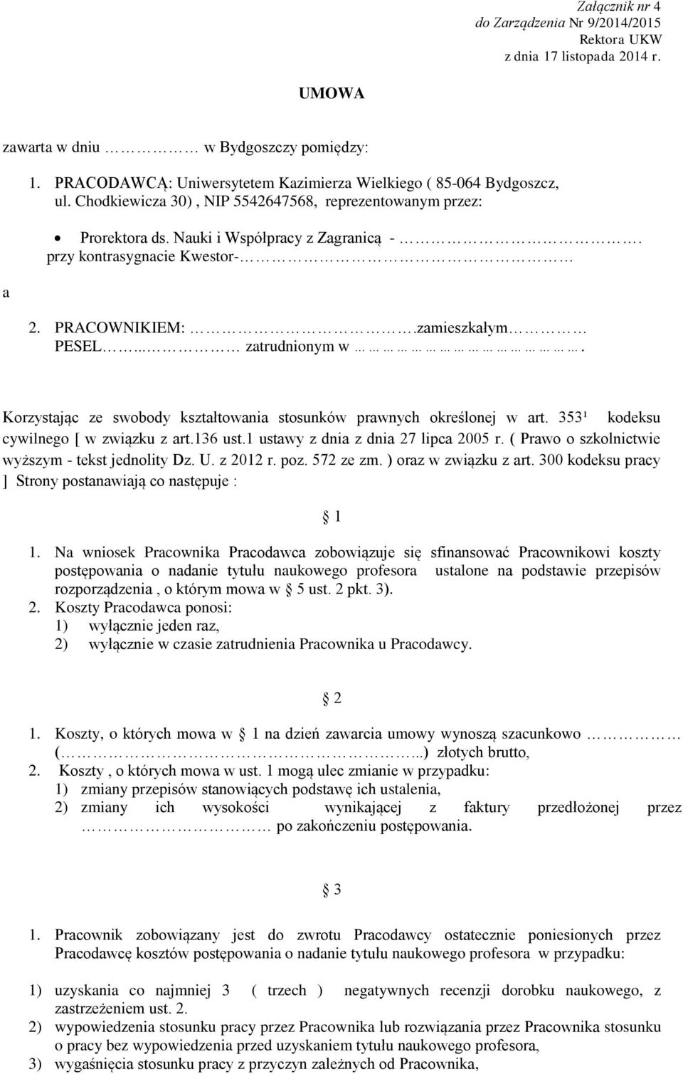 przy kontrasygnacie Kwestor- 2. PRACOWNIKIEM:.zamieszkałym PESEL... zatrudnionym w. Korzystając ze swobody kształtowania stosunków prawnych określonej w art. 353¹ kodeksu cywilnego [ w związku z art.