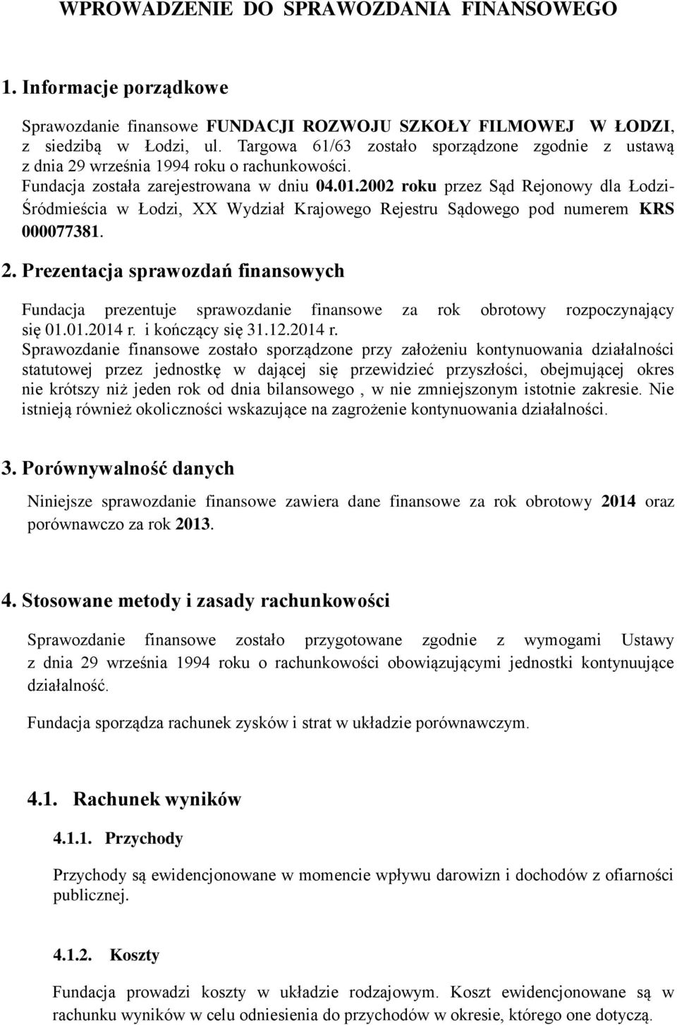 2002 roku przez Sąd Rejonowy dla Łodzi- Śródmieścia w Łodzi, XX Wydział Krajowego Rejestru Sądowego pod numerem KRS 000077381. 2.