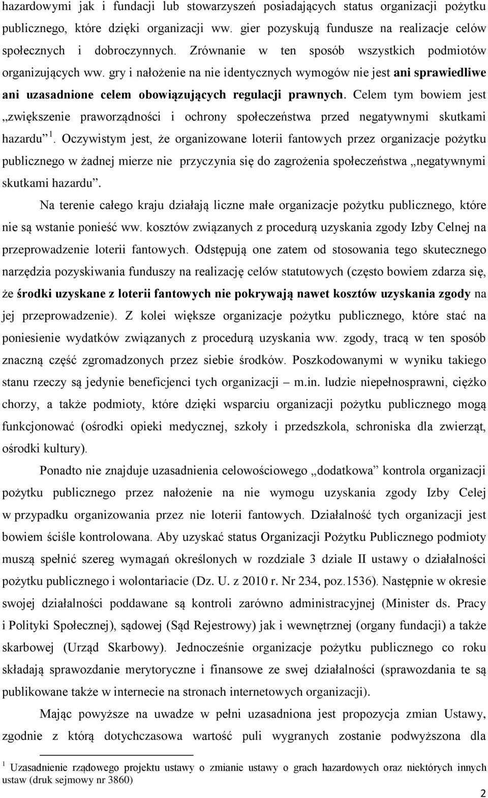 Celem tym bowiem jest zwiększenie praworządności i ochrony społeczeństwa przed negatywnymi skutkami hazardu 1.