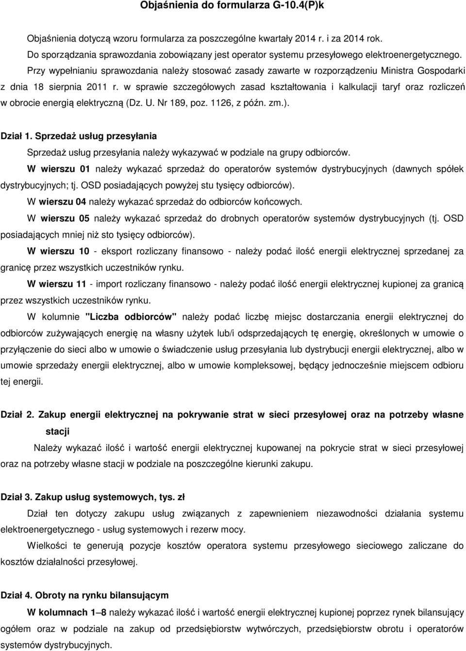 Przy wypełnianiu sprawozdania należy stosować zasady zawarte w rozporządzeniu Ministra Gospodarki z dnia 18 sierpnia 2011 r.