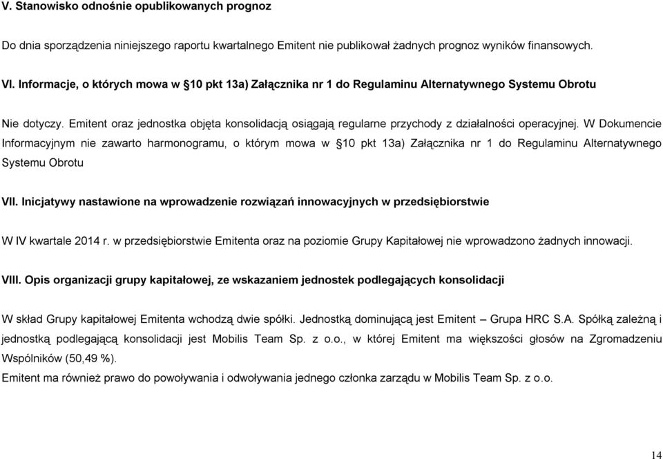 Emitent oraz jednostka objęta konsolidacją osiągają regularne przychody z działalności operacyjnej.