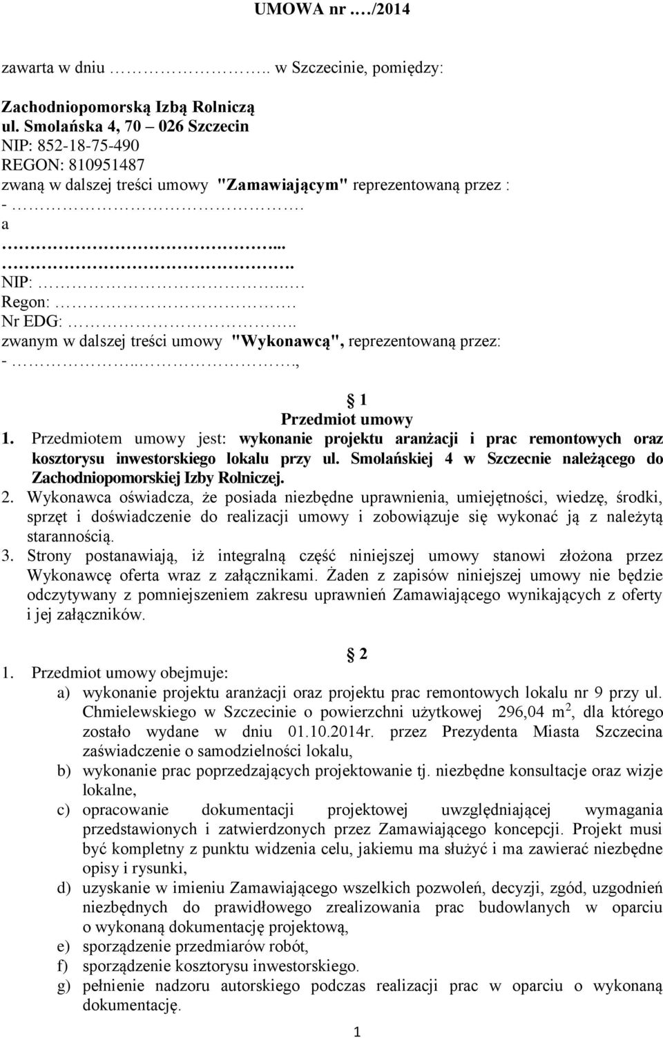 . zwanym w dalszej treści umowy "Wykonawcą", reprezentowaną przez: -..., 1 Przedmiot umowy 1.