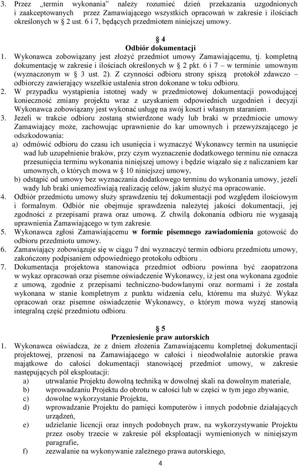 kompletną dokumentację w zakresie i ilościach określonych w 2 pkt. 6 i 7 w terminie umownym (wyznaczonym w 3 ust. 2).