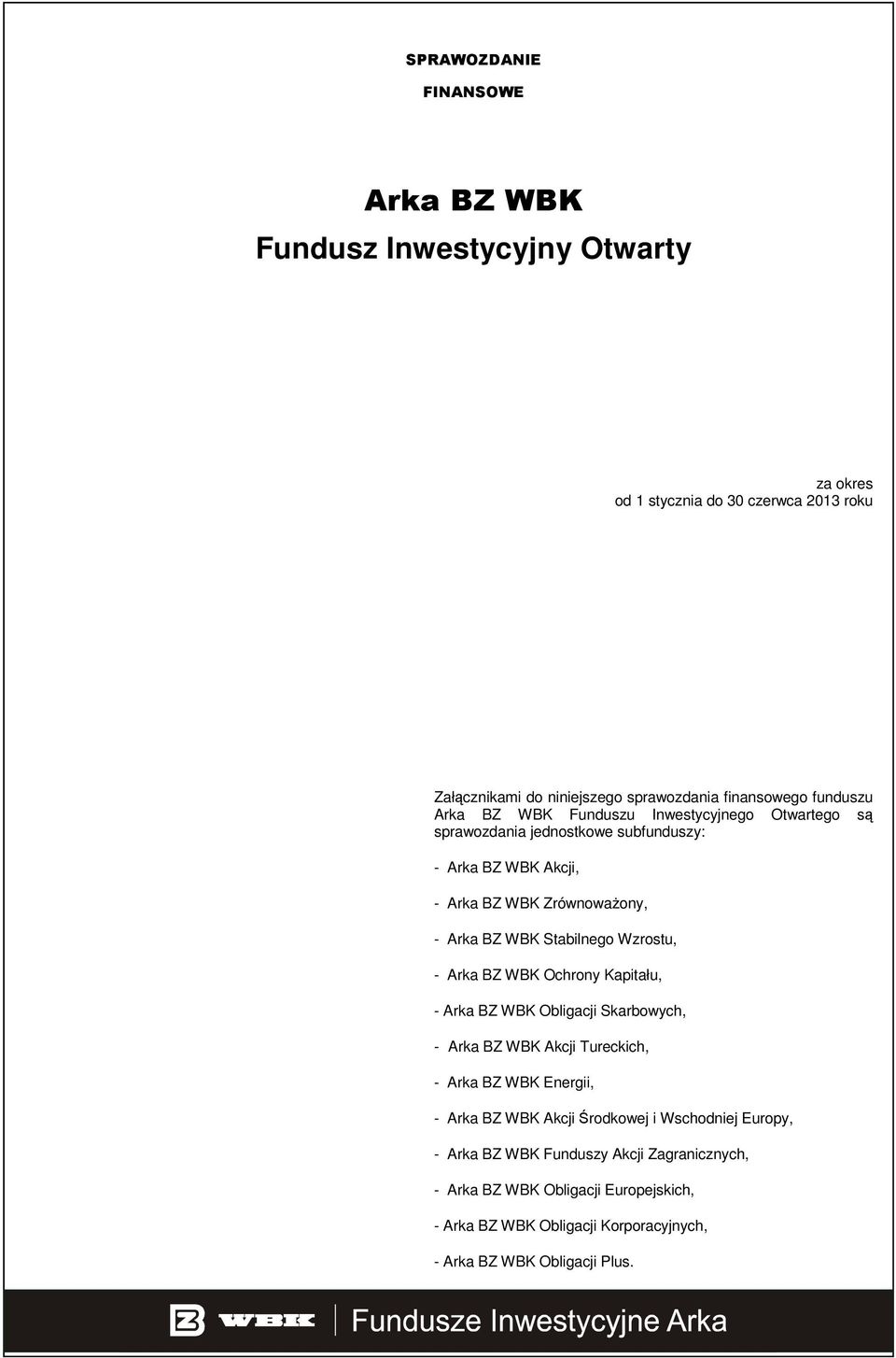 Stabilnego Wzrostu, - Arka BZ WBK Ochrony Kapitału, - Arka BZ WBK Obligacji Skarbowych, - Arka BZ WBK Akcji Tureckich, - Arka BZ WBK Energii, - Arka BZ WBK Akcji
