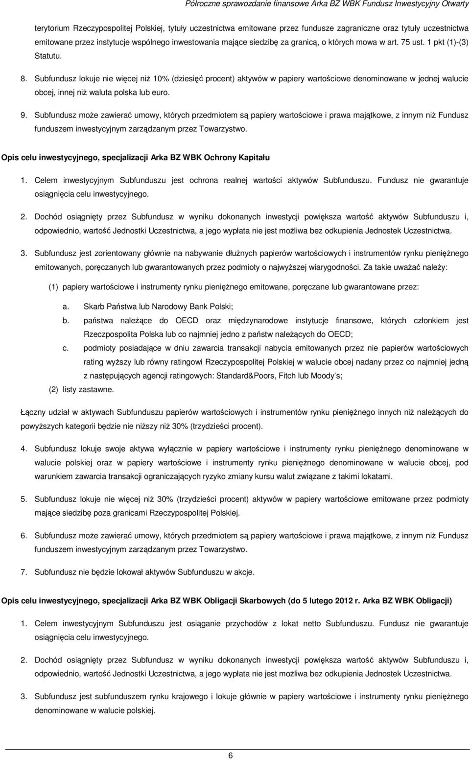 Subfundusz lokuje nie więcej niŝ 10% (dziesięć procent) aktywów w papiery wartościowe denominowane w jednej walucie obcej, innej niŝ waluta polska lub euro. 9.