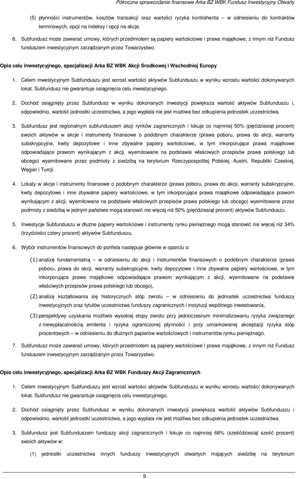 Subfundusz moŝe zawierać umowy, których przedmiotem są papiery wartościowe i prawa majątkowe, z innym niŝ Fundusz funduszem inwestycyjnym zarządzanym przez Towarzystwo.