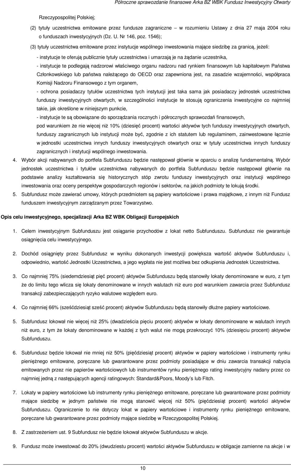 1546); (3) tytuły uczestnictwa emitowane przez instytucje wspólnego inwestowania mające siedzibę za granicą, jeŝeli: - instytucje te oferują publicznie tytuły uczestnictwa i umarzają je na Ŝądanie