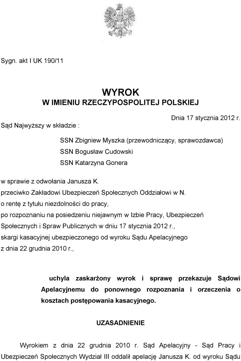 o rentę z tytułu niezdolności do pracy, po rozpoznaniu na posiedzeniu niejawnym w Izbie Pracy, Ubezpieczeń Społecznych i Spraw Publicznych w dniu 17 stycznia 2012 r.