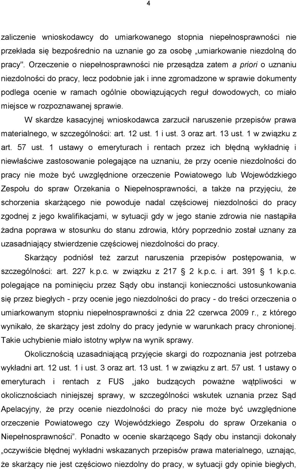 reguł dowodowych, co miało miejsce w rozpoznawanej sprawie. W skardze kasacyjnej wnioskodawca zarzucił naruszenie przepisów prawa materialnego, w szczególności: art. 12 ust. 1 i ust. 3 oraz art.