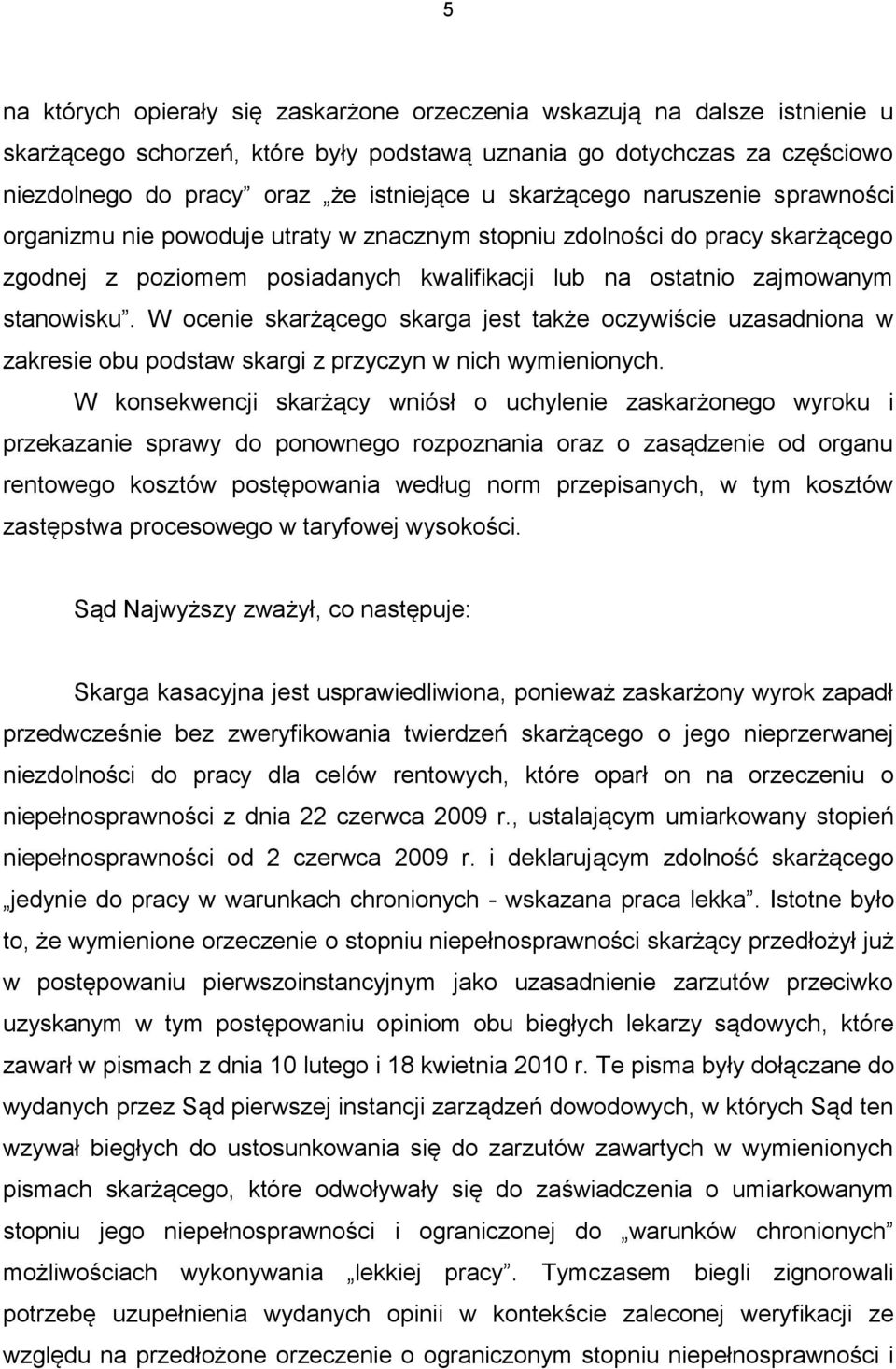 W ocenie skarżącego skarga jest także oczywiście uzasadniona w zakresie obu podstaw skargi z przyczyn w nich wymienionych.