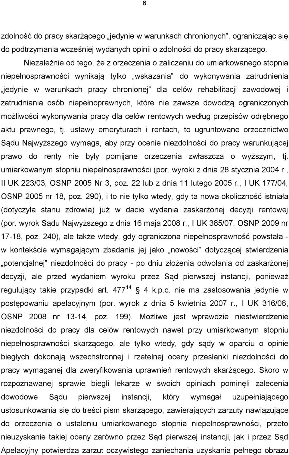 rehabilitacji zawodowej i zatrudniania osób niepełnoprawnych, które nie zawsze dowodzą ograniczonych możliwości wykonywania pracy dla celów rentowych według przepisów odrębnego aktu prawnego, tj.