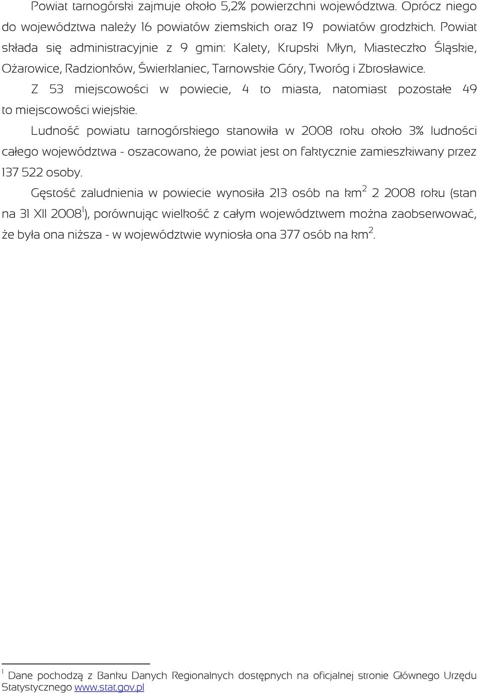 Z 53 miejscowości w powiecie, 4 to miasta, natomiast pozostałe 49 to miejscowości wiejskie.