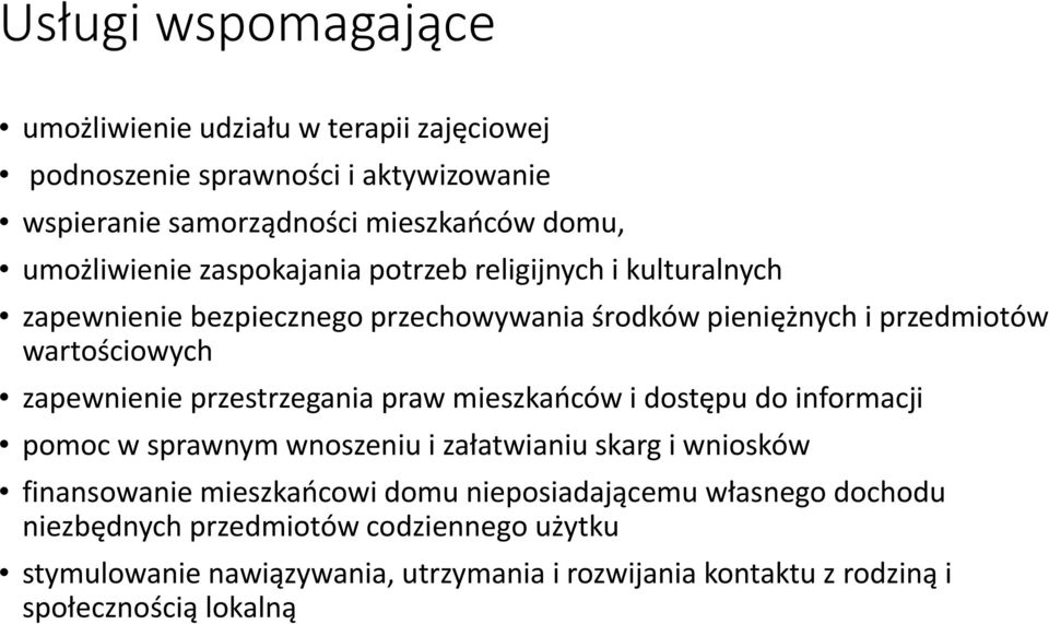 zapewnienie przestrzegania praw mieszkańców i dostępu do informacji pomoc w sprawnym wnoszeniu i załatwianiu skarg i wniosków finansowanie mieszkańcowi