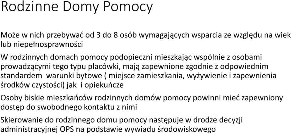 zamieszkania, wyżywienie i zapewnienia środków czystości) jak i opiekuńcze Osoby biskie mieszkańców rodzinnych domów pomocy powinni mieć zapewniony