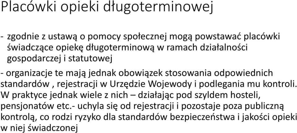 w Urzędzie Wojewody i podlegania mu kontroli. W praktyce jednak wiele z nich działając pod szyldem hosteli, pensjonatów etc.