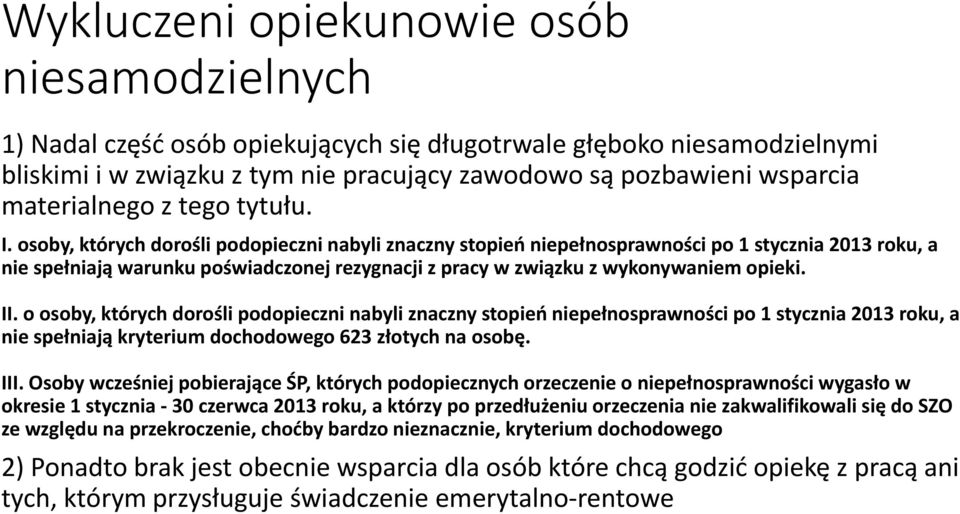 osoby, których dorośli podopieczni nabyli znaczny stopień niepełnosprawności po 1 stycznia 2013 roku, a nie spełniają warunku poświadczonej rezygnacji z pracy w związku z wykonywaniem opieki. II.