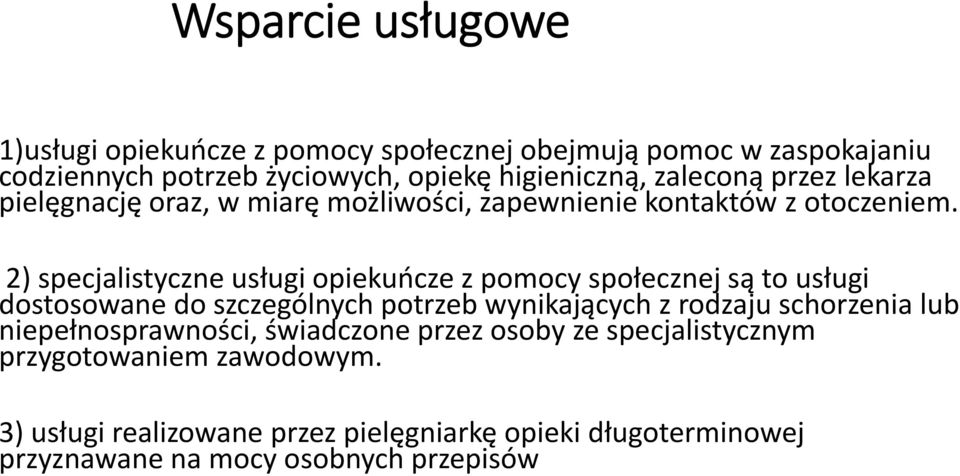 2) specjalistyczne usługi opiekuńcze z pomocy społecznej są to usługi dostosowane do szczególnych potrzeb wynikających z rodzaju schorzenia