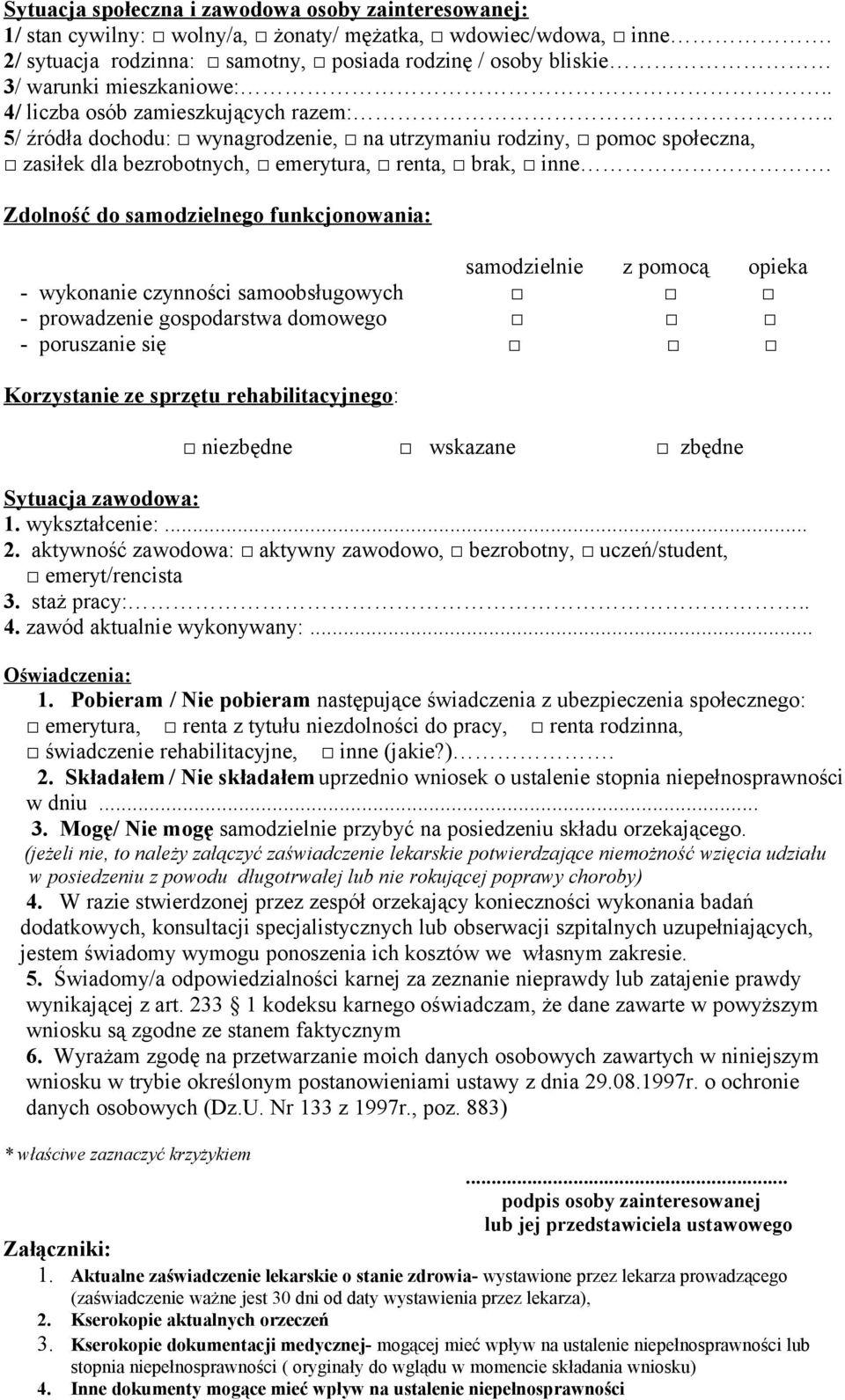 . 5/ źródła dochodu: wynagrodzenie, na utrzymaniu rodziny, pomoc społeczna, zasiłek dla bezrobotnych, emerytura, renta, brak, inne.