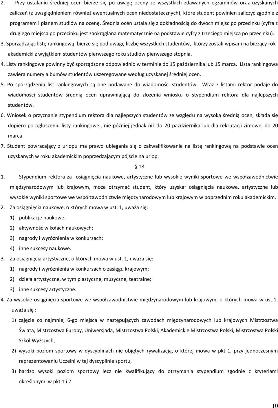 Średnia ocen ustala się z dokładnością do dwóch miejsc po przecinku (cyfra z drugiego miejsca po przecinku jest zaokrąglana matematycznie na podstawie cyfry z trzeciego miejsca po przecinku). 3.