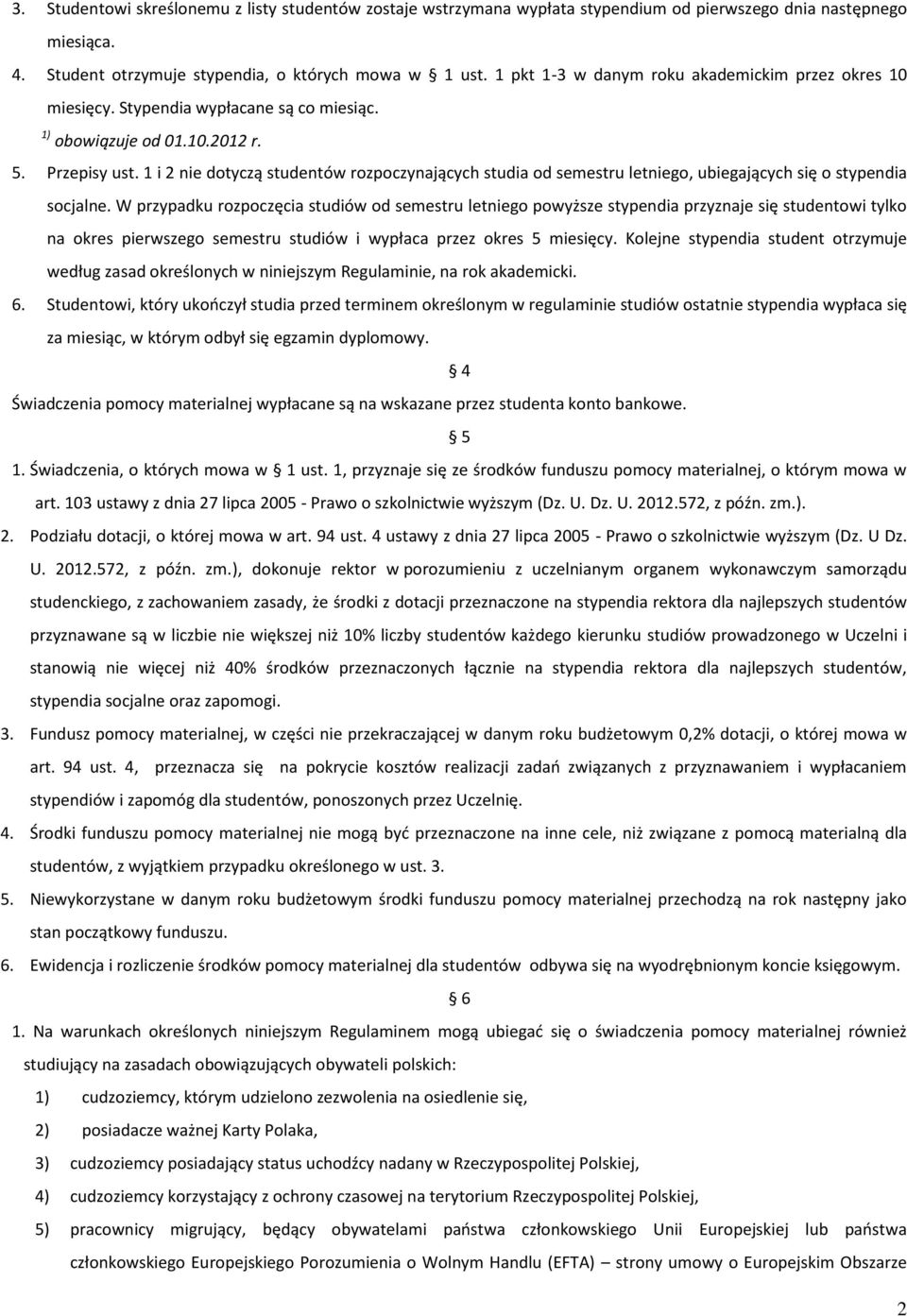 1 i 2 nie dotyczą studentów rozpoczynających studia od semestru letniego, ubiegających się o stypendia socjalne.