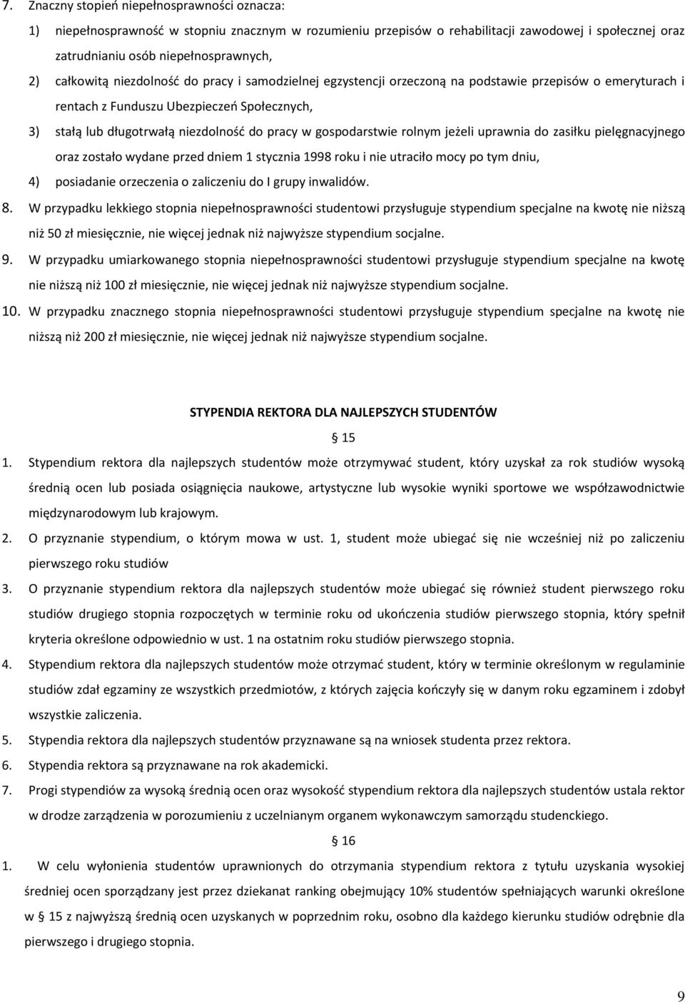 gospodarstwie rolnym jeżeli uprawnia do zasiłku pielęgnacyjnego oraz zostało wydane przed dniem 1 stycznia 1998 roku i nie utraciło mocy po tym dniu, 4) posiadanie orzeczenia o zaliczeniu do I grupy