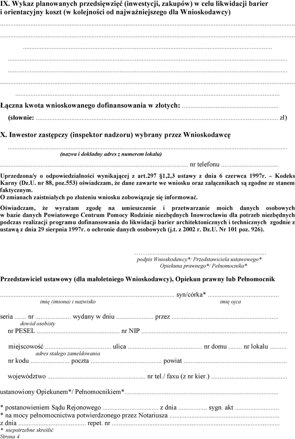 .. Uprzedzona/y o odpowiedzialności wynikającej z art.297 1,2,3 ustawy z dnia 6 czerwca 1997r. Kodeks Karny (Dz.U. nr 88, poz.