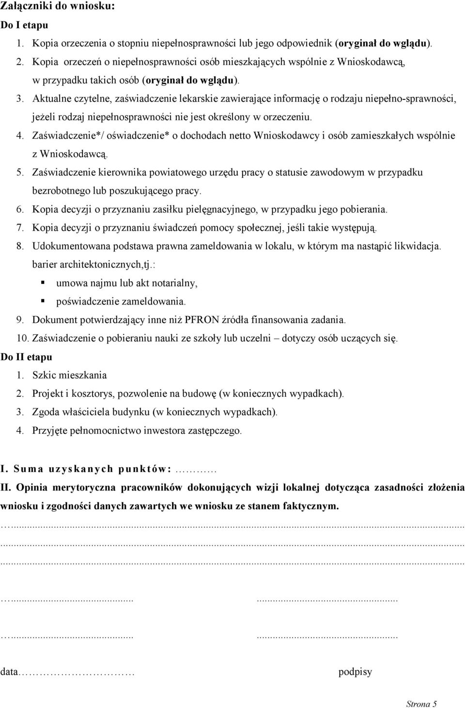 Aktualne czytelne, zaświadczenie lekarskie zawierające informację o rodzaju niepełno-sprawności, jeżeli rodzaj niepełnosprawności nie jest określony w orzeczeniu. 4.