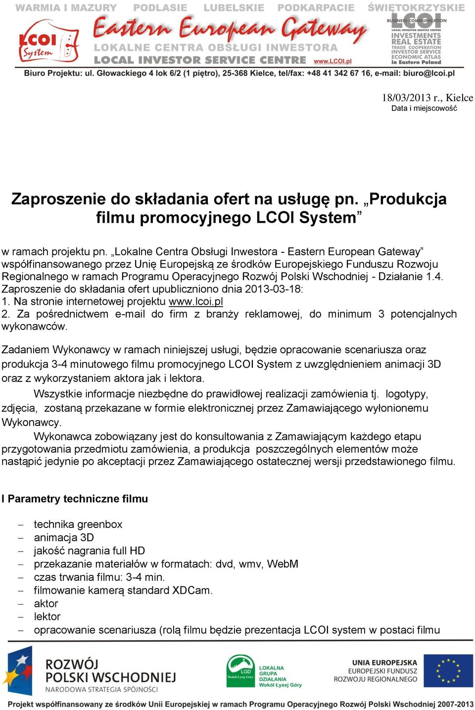 Polski Wschodniej - Działanie 1.4. Zaproszenie do składania ofert upubliczniono dnia 2013-03-18: 1. Na stronie internetowej projektu www.lcoi.pl 2.